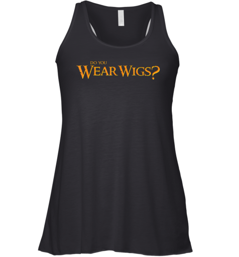 Do You Wear Wigs Racerback Tank