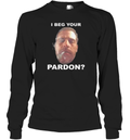 Biden Hunter I Beg Your Pardon Long Sleeve T Shirt