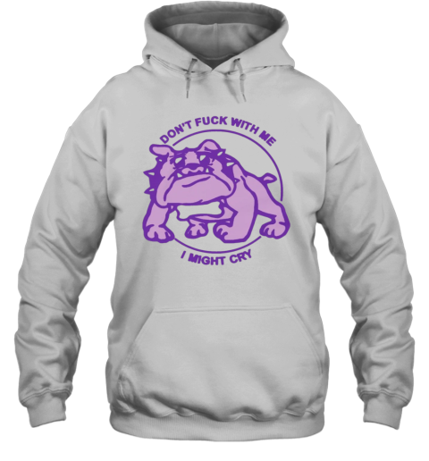 Don039T Fuck With Me I Might Cry By Renaissance Man Hoodie