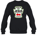 Christian Catch Up With Jesus Ketchup Sweatshirt