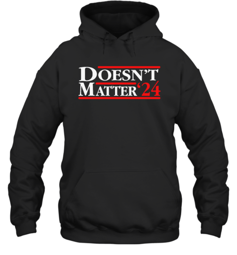 Doesn039T Matter 03924 Hoodie