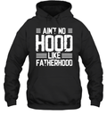 Ain039T No Hood Like Fatherhood Hoodie