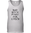 Bad Bitch Pussy For Lunch Tank Top