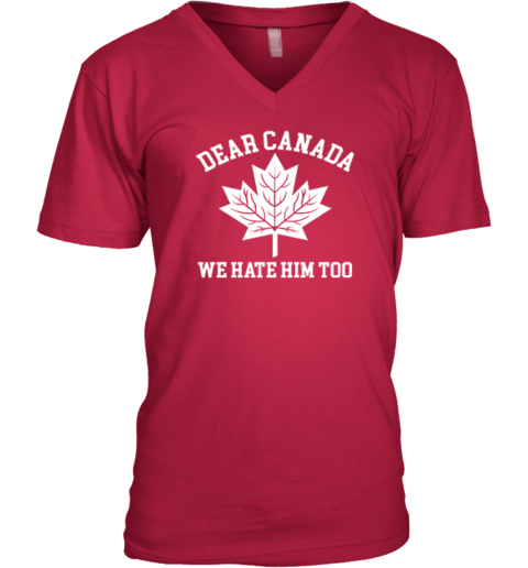Dear Canada We Hate Him Too V Neck T Shirt