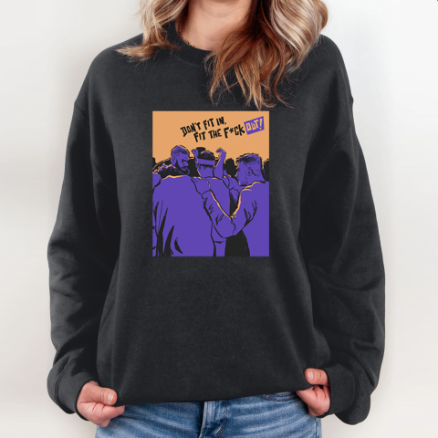 Don039T Fit In Fit The Fuck Out Sweatshirt