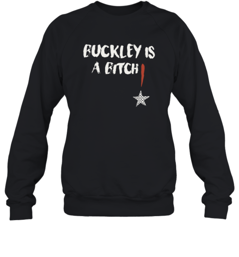 Abdul Razak Alhassan Buckley Is A Bitch Sweatshirt
