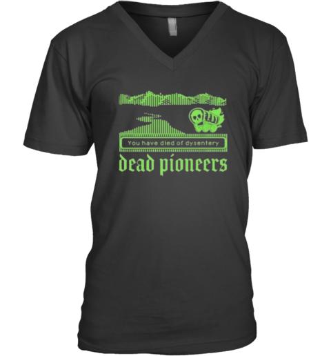 Dead Pioneers You Have Died Of Dysentery Oregon Trail V Neck T Shirt