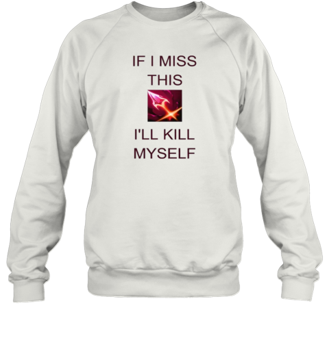 Briar League Of Legends If I Miss This Swarm I039Ll Kill Myself Sweatshirt