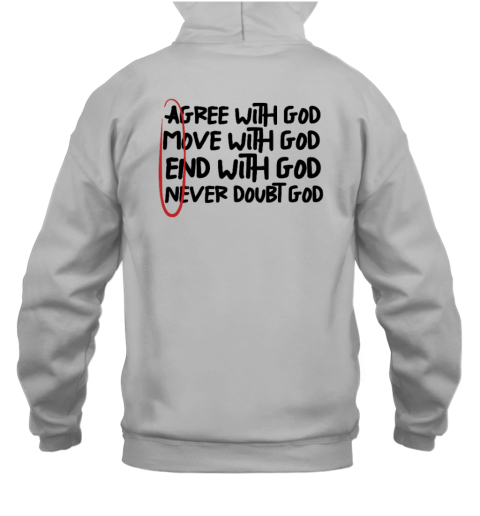Agree With God Move With God End With God Never Doubt God Amen Hoodie
