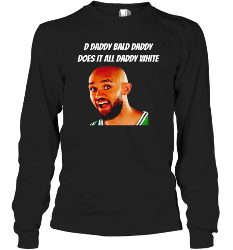 D Daddy Bald Daddy Does It All Daddy White Derrick White Long Sleeve T Shirt