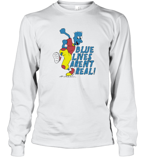 Blue Lives Are Not Real Long Sleeve T Shirt