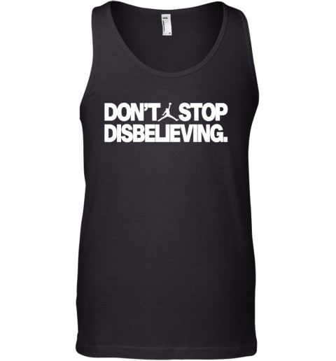 Don039T Stop Disbelieving Tank Top