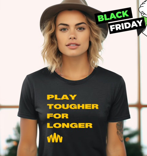 Brent Blum Play Tougher For Longer Women039S T Shirt