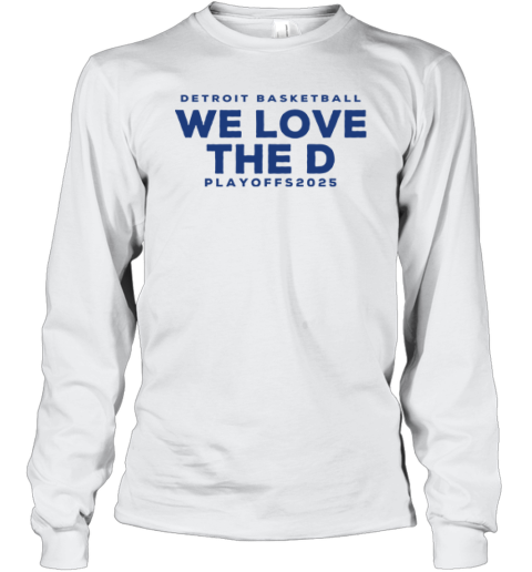 Detroit Basketball Detroit We Love The D Playoffs 2025 Long Sleeve T Shirt