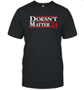 Doesn039T Matter 03924 T Shirt