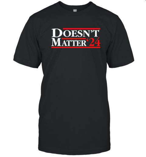 Doesn039T Matter 03924 T Shirt