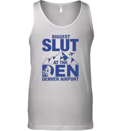 Biggest Slut At The Denver Airport Tank Top