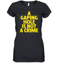A Gaping Hole Is Not A Crime Women039S V Neck T Shirt