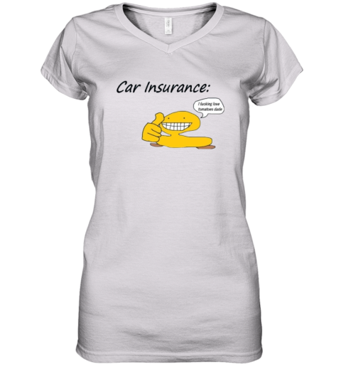 Car Insurance I Fucking Love Tomatoes Dude Women039S V Neck T Shirt