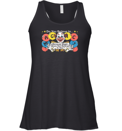 Do You Believe In Magic Because Magic Does Not Believe In You Racerback Tank