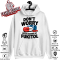 Don039T Worry I039M On 500Mg Of Fukitol Hoodie