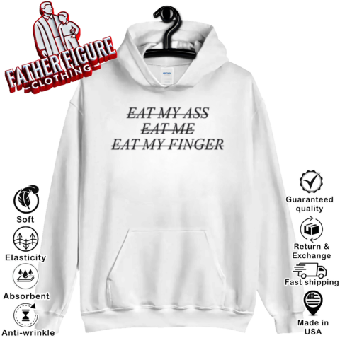 Eat My Ass Eat Me Eat My Finger Hoodie