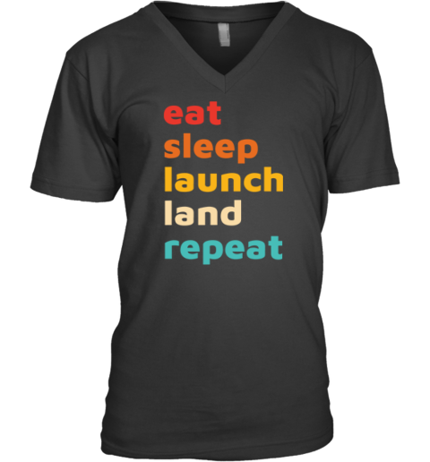 Eat Sleep Launch Land Repeat V Neck T Shirt