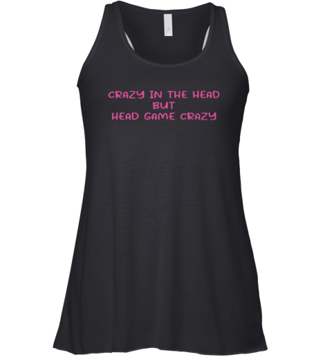 Crazy In The Head But Head Game Crazy Racerback Tank