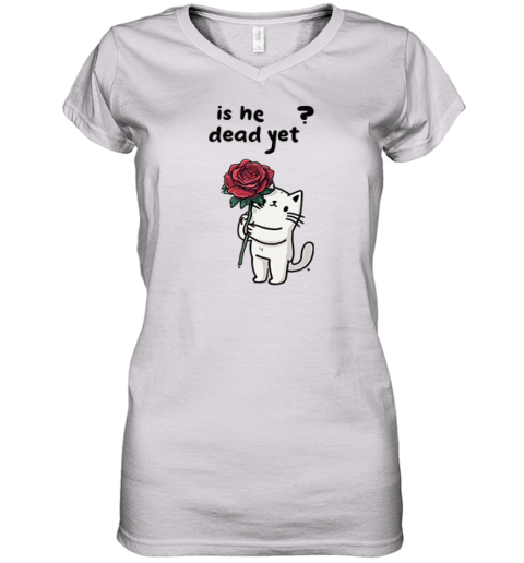 Cat Is He Dead Yet Women039S V Neck T Shirt
