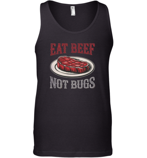Eat Beef Not Bugs Tank Top