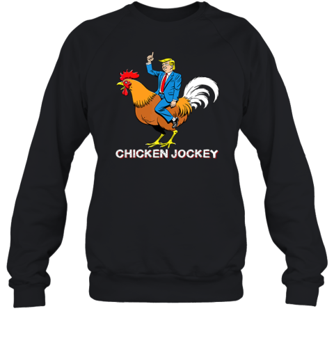 Chicken Jockey Funny Trump Sweatshirt