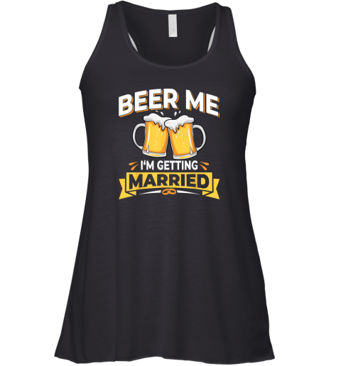 Beer Me I039M Getting Married Racerback Tank