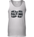 Does This Shirt Make My Boobs Look Big Tank Top