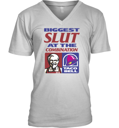 Biggest Slut At The Combination Kfc And Taco Bell V Neck T Shirt