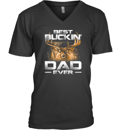 Best Buckin039 Dad Ever Tee Deer Hunting Bucking Father V Neck T Shirt