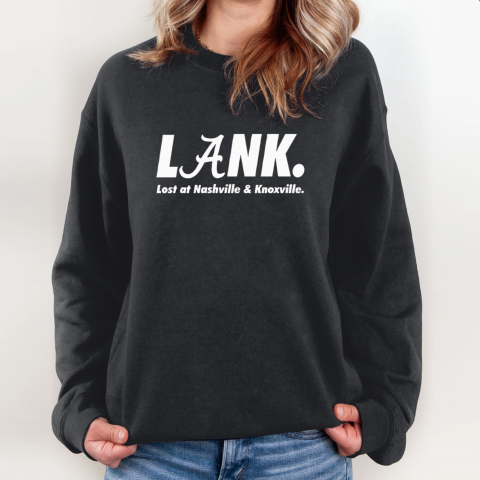 Alabama Lank Lost At Nashville Amp Knoxville Sweatshirt