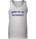 Bring On The Matriarchy Tank Top