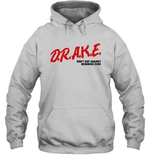 Drake Do Not Rap Against Kendrick Ever Hoodie