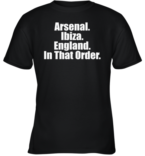 Arsenal Ibiza England In That Order Youth T Shirt