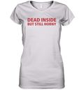 Dead Inside But Still Horny Shirt Dirty Mind Women039S V Neck T Shirt