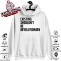 Existing Shouldn039T Be Revolutionary Hoodie