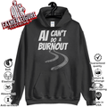 Ai Can039T Do A Burnout Hoodie
