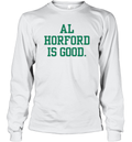 Al Horford Is Good Long Sleeve T Shirt