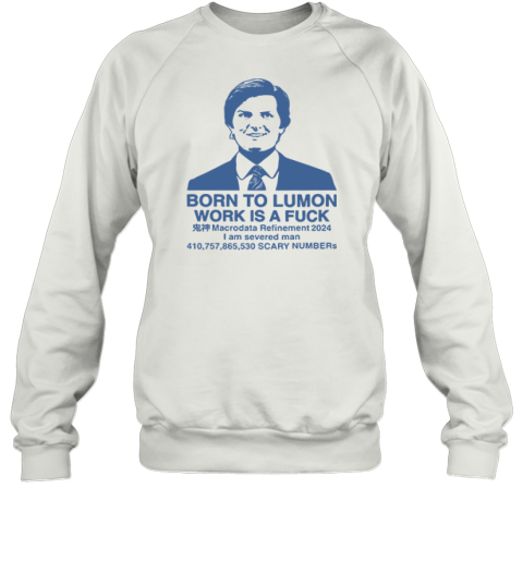 Born To Lumon Work Is A Fuck Macrodata Refinement 2024 Sweatshirt
