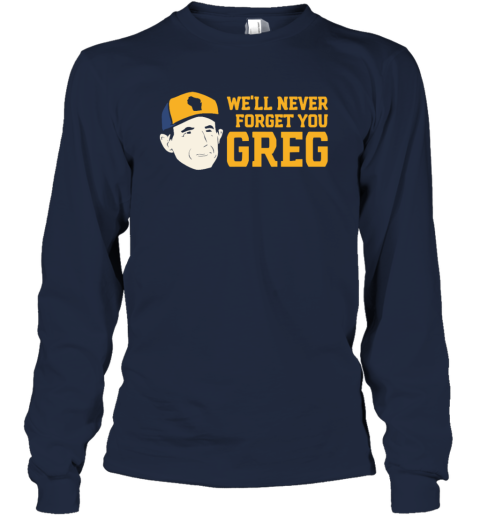 Craig Counsell We039Ll Never Forget You Greg Long Sleeve T Shirt
