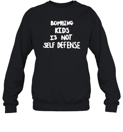 Bombing Kids Is Not Self Defense Sweatshirt