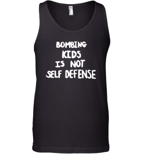 Bombing Kids Is Not Self Defense Tank Top