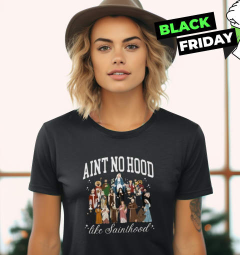 Aint No Hood Like Sainthood Women039S T Shirt