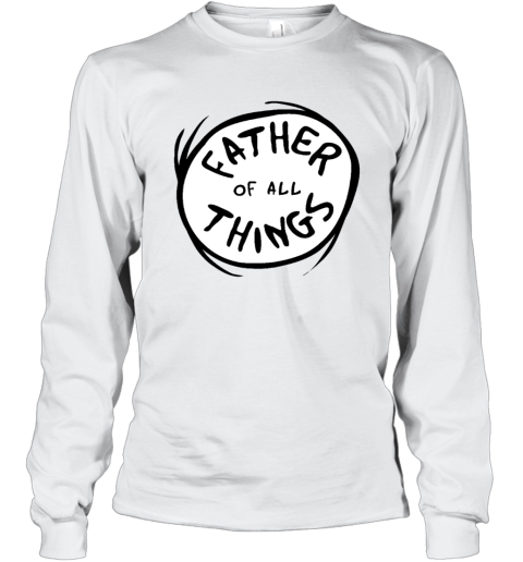 Dr Seuss Father Of All Things Long Sleeve T Shirt