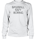 Baseball Isn039T Boring Long Sleeve T Shirt